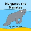 Margaret the Manatee (Animal Stories : Sea Stories Book 14) - Jon Adams
