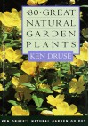 Eighty Great Natural Garden Plants - Ken Druse