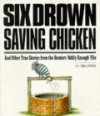 Six Drown Saving Chickens: And Other True Stories from the Reuters "Oddly Enough" File - Reuters