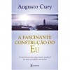 A Fascinante Construção do Eu - Augusto Cury