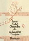 Geschichte Der Mechanischen Prinzipien: Und Ihrer Wichtigsten Anwendungan - Istvan Szabo