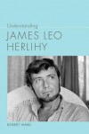 Understanding James Leo Herlihy - Robert Ward