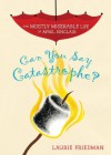 #1 Can You Say Catastrophe? (The Mostly Miserable Life of April Sinclair) - Laurie B. Friedman