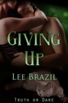 Giving Up (Truth or Dare #3) - Lee Brazil