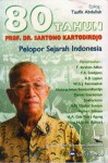 80 Tahun Prof. Dr. Sartono Kartodirdjo: Pelopor Sejarah Indonesia - Nina H. Lubis, Taufik Abdullah