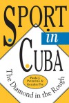 Sport in Cuba: The Diamond in the Rough - Paula J. Pettavino, Geralyn Pye