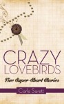 Crazy Lovebirds: Five Super-Short Stories - Carla Sarett