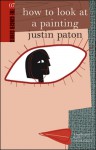 How to Look at a Painting - Justin Paton