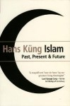 Islam: Past, Present and Future - Hans Küng