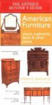 The Antique Hunter's Guide To American Furniture: Chests, Cupboards, Desks & Other Pieces - William Birchard Jr., Elizabeth Von Habsburg