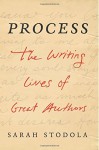 By Sarah Stodola Process: The Writing Lives of Great Authors [Paperback] - Sarah Stodola