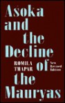 Asoka and the Decline of the Mauryas - Romila Thapar