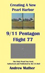 9/11 Pentagon Flight 77: Creating a New Pearl Harbor: The only proof you need, authorized and published by the US DoD - Andrew Mather