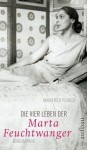 Die Vier Leben Der Marta Feuchtwanger - Manfred Flügge