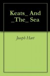 Keats_ And _The_ Sea - Joseph Hart