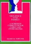 Violence in the Family: A Workshop Curriculum for Clergy and Other Helpers - Marie M. Fortune