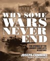 Why Some Wars Never End: The Stories of the Longest Conflicts in History - Joseph Cummins