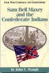 Sam Bell Maxey and the Confederate Indians - John C. Waugh