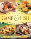 The Ultimate Game & Fish Cookbook - John Schumacher