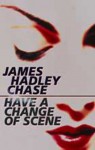 Have a Change of Scene - James Hadley Chase