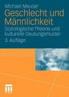 Geschlecht Und Mannlichkeit: Soziologische Theorie Und Kulturelle Deutungsmuster - Michael Meuser