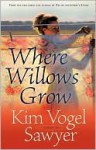 Where Willows Grow - Kim Vogel Sawyer