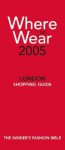 Where to Wear 2005: London Shopping Guide - Jill Fairchild, Gerri Gallagher, Julie Craik, Alice Rose