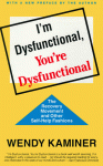 I'm Dysfunctional, You're Dysfunctional: The Recovery Movement and Other Self-Help - Wendy Kaminer