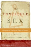 The Invisible Sex: Uncovering the True Roles of Women in Prehistory - J.M. Adovasio, Jake Page, Olga Soffer