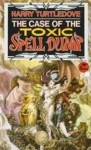 The Case of the Toxic Spell Dump - Harry Turtledove