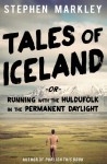 Tales of Iceland: "Running with the Huldufólk in the Permanent Daylight" (Volume 1) - Stephen Markley