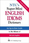 NTC's Super-Mini English Idioms Dictionary - Richard A. Spears, Betty Kirkpatrick