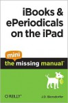 Ibooks and Eperiodicals on the iPad: The Mini Missing Manual - J.D. Biersdorfer