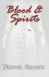 Blood & Spirits - Dennis Sharpe