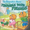 The Berenstain Bears and the Trouble with Friends - Stan Berenstain, Jan Berenstain