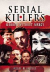 Serial Killers: Murder Without Mercy - Nigel Blundell