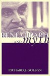 Rene Girard and Myth: An Introduction - Richard Golsan