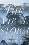 The Viral Storm: The Dawn of a New Pandemic Age. by Nathan D. Wolfe - Nathan Wolfe