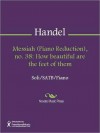 Messiah (Piano Reduction), no. 38: How beautiful are the feet of them - Georg Friedrich Händel