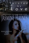 Twisted by Love (Reincarnation Tales, #1) - Jasmine Haynes