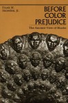 Before Color Prejudice: The Ancient View of Blacks - Frank M. Snowden Jr.