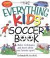 The Everything Kids' Soccer Book: Rules, Techniques, and More About Your Favorite Sport! - Deborah Crisfield, Dana Regan