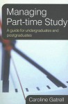 Managing Part-Time Study: A Guide for Undergraduates and Postgraduates - Caroline Gatrell