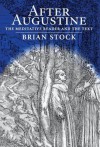 After Augustine: The Meditative Reader and the Text - Brian Stock