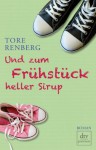 Und Zum Frühstück Heller Sirup: Roman - Tore Renberg, Gabriele Haefs