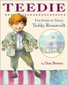 Teedie: The Story of Young Teddy Roosevelt - Don Brown