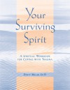 Your Surviving Spirit: A Spiritual Workbook for Coping with Trauma - Dusty J. Miller