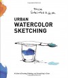 Urban Watercolor Sketching: A Guide to Drawing, Painting, and Storytelling in Color - Felix Scheinberger