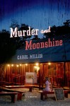 Murder and Moonshine: A Mystery - Carol Miller