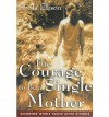 The Courage To Be a Single Mother: Becoming Whole Again After Divorce - Sheila Ellison